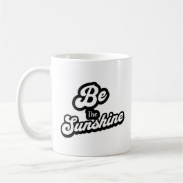 Be the Sunshine – Black & White Quote Mug Kaffeetasse