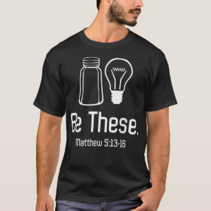 Be These Salt and Light Christian Matthew 51316 s T-Shirt