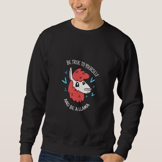 Be True To Yourself & Be A Llama Cute Llama Presen Sweatshirt (Vorderseite)