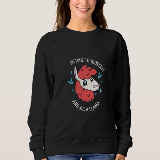 Be True To Yourself & Be A Llama Cute Llama Presen Sweatshirt (Vorderseite)