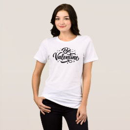 Be Valentine Bold Minimal Typography Tri-Blend Shirt