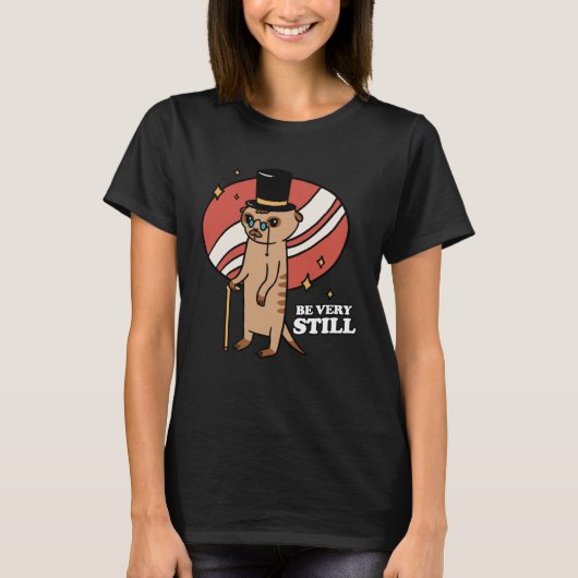 Be Very Still Meerkat Mongoose T-Shirt (Vorderseite)