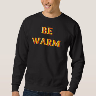 BE WARM motivational quote black colour Sweatshirt