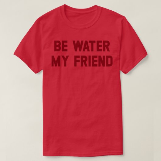 Be Water my Friend burgundy T-Shirt (Design vorne)