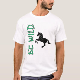 Be Wild – Strong Decorative Horse Design Inspiring T-Shirt