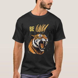 Be WILD Tiger T-Shirt