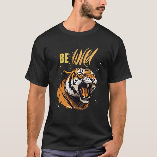 Be WILD Tiger T-Shirt (Vorderseite)