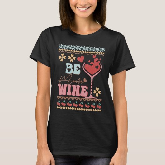 Be Wine Ugly Sweaters idea Anti Valentine's Day T-Shirt (Vorderseite)