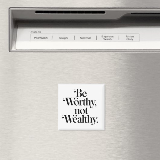 "Be Worthy, not Wealthy" - Motivationstheorie Magnet (In Situ (Geschirrspüler))