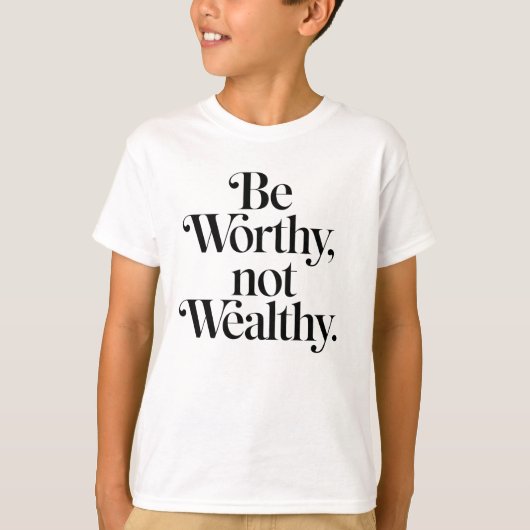 "Be Worthy, not Wealthy" - Motivationstheorie T-Shirt (Vorderseite)