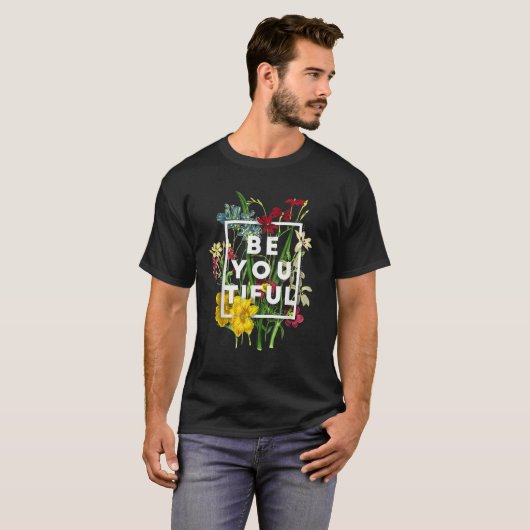 Be You Tiful Inspirational Beautiful Spring Flower T-Shirt (Vorne ganz)