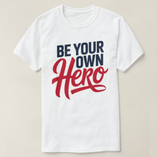 Be Your Own Hero Motivational Typography T-Shirt