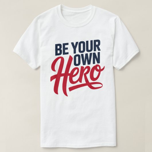 Be Your Own Hero Motivational Typography T-Shirt (Design vorne)