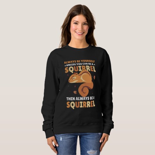 Be yoursefl unless you can be a Squirrel for Squir Sweatshirt (Vorne ganz)