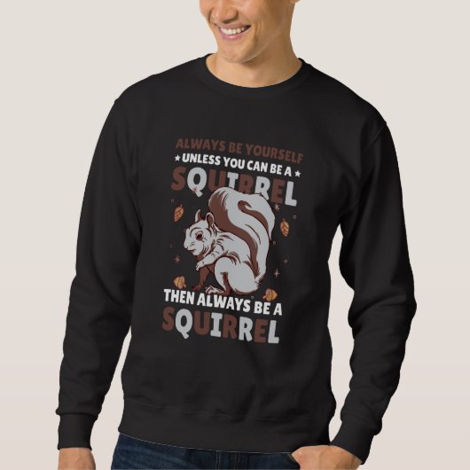 Be yoursefl unless you can be a Squirrel for Squir Sweatshirt (Vorderseite)