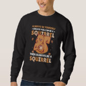 Be yoursefl unless you can be a Squirrel for Squir Sweatshirt (Vorderseite)