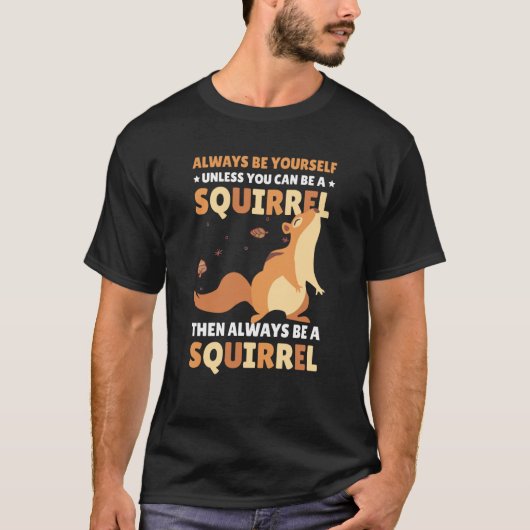 Be yoursefl unless you can be a Squirrel for Squir T-Shirt (Vorderseite)