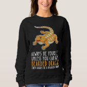 Be Yourself Always And Be A Bearded Dragon Sweatshirt (Vorderseite)