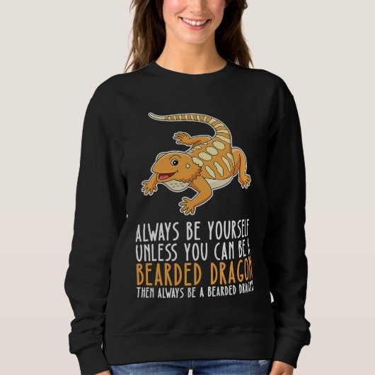 Be Yourself Always And Be A Bearded Dragon Sweatshirt (Vorderseite)