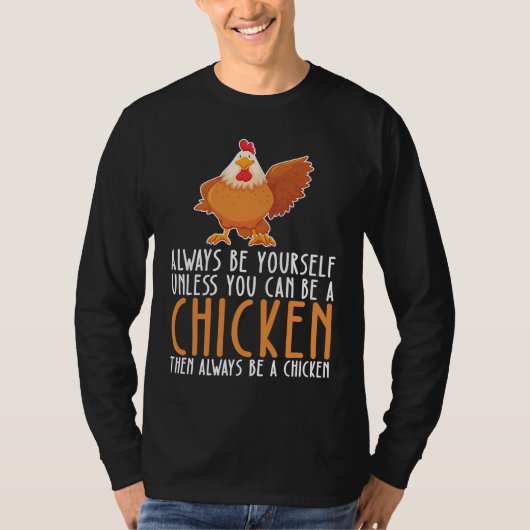 Be Yourself Always And Be A Chicken T-Shirt (Vorderseite)