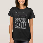 Be Yourself Always And Be A Dexter T-Shirt (Vorderseite)