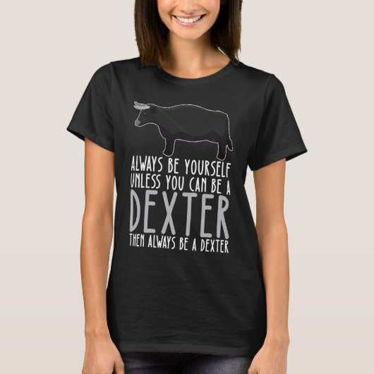 Be Yourself Always And Be A Dexter T-Shirt (Vorderseite)