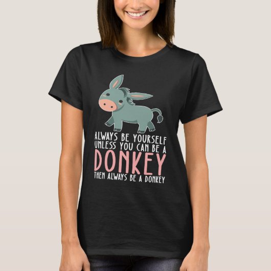 Be Yourself Always And Be A Donkey T-Shirt (Vorderseite)