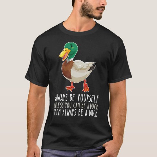 Be Yourself Always And Be A Duck T-Shirt (Vorderseite)