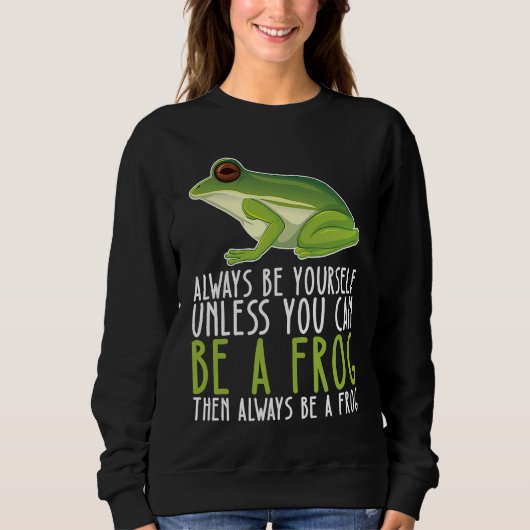 Be Yourself Always And Be A Frog Sweatshirt (Vorderseite)