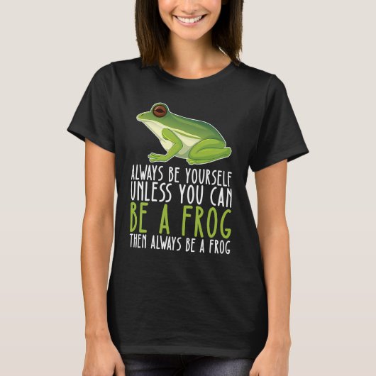 Be Yourself Always And Be A Frog T-Shirt (Vorderseite)
