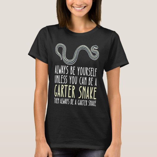 Be Yourself Always And Be A Garter Snake T-Shirt (Vorderseite)