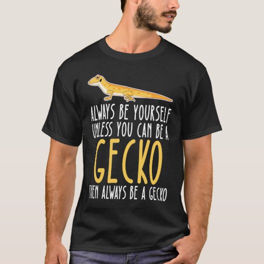 Be Yourself Always And Be A Gecko T-Shirt (Vorderseite)