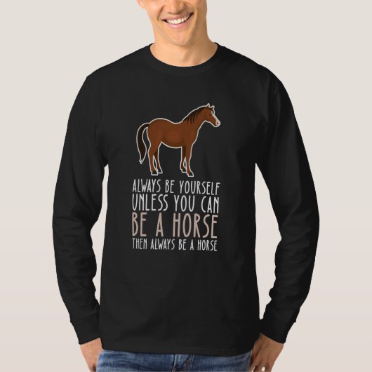 Be Yourself Always And Be A Horse T-Shirt (Vorderseite)