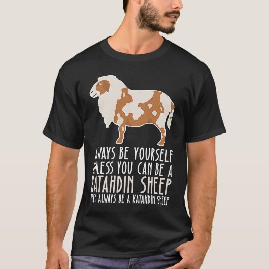 Be Yourself Always And Be A Katahdin Sheep T-Shirt (Vorderseite)