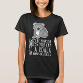 Be Yourself Always And Be A Koala T-Shirt (Vorderseite)