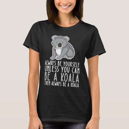 Be Yourself Always And Be A Koala T-Shirt (Vorderseite)