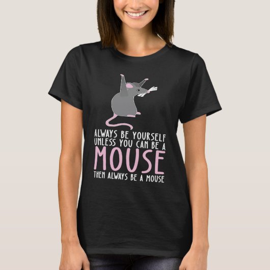 Be Yourself Always And Be A Mouse T-Shirt (Vorderseite)