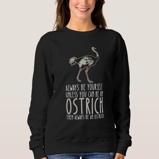 Be Yourself Always And Be A Ostrich Sweatshirt (Vorderseite)