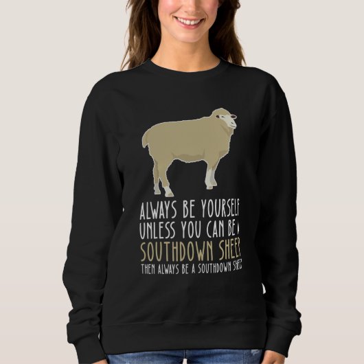 Be Yourself Always And Be A Southdown Sheep Sweatshirt (Vorderseite)