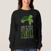 Be Yourself Always And Be A Turtle Sweatshirt (Vorderseite)
