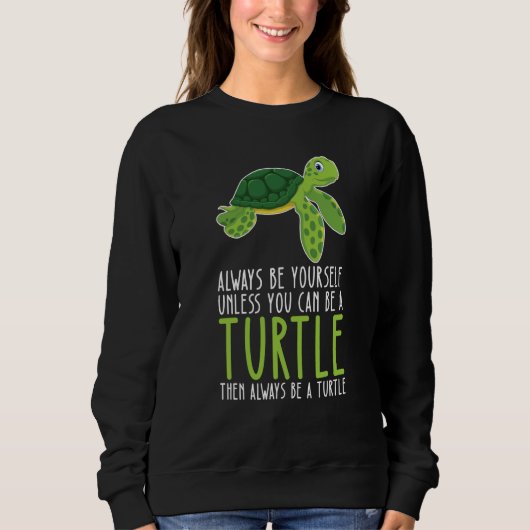 Be Yourself Always And Be A Turtle Sweatshirt (Vorderseite)