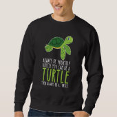 Be Yourself Always And Be A Turtle Sweatshirt (Vorderseite)