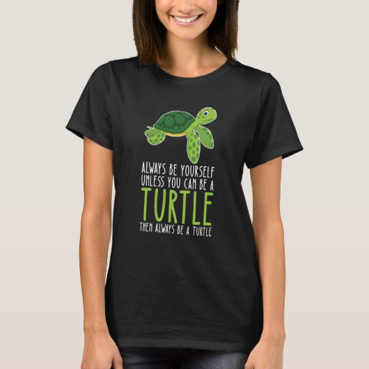 Be Yourself Always And Be A Turtle T-Shirt (Vorderseite)