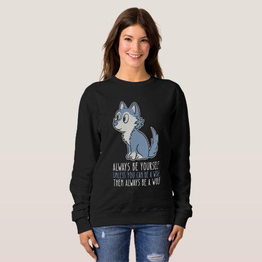 Be Yourself Always And Be A Wolf Sweatshirt (Vorne ganz)