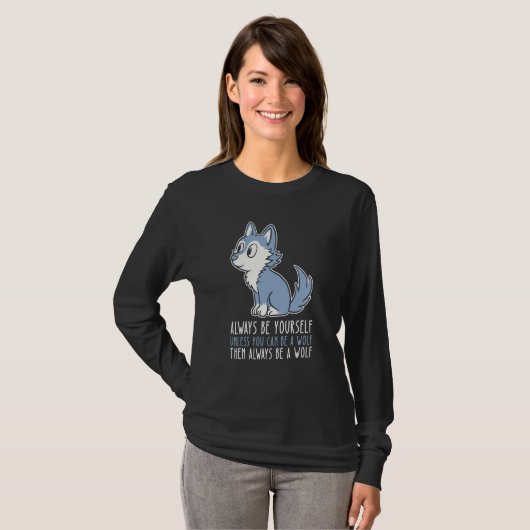 Be Yourself Always And Be A Wolf T-Shirt (Vorne ganz)