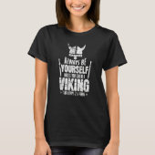 Be Yourself Except You Can Be A Viking T-Shirt (Vorderseite)