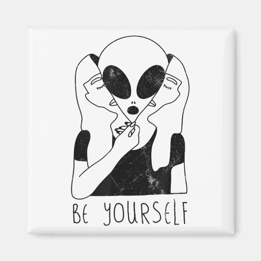 Be Yourself - Funny Alien Motivational S  Magnet (Vorne)