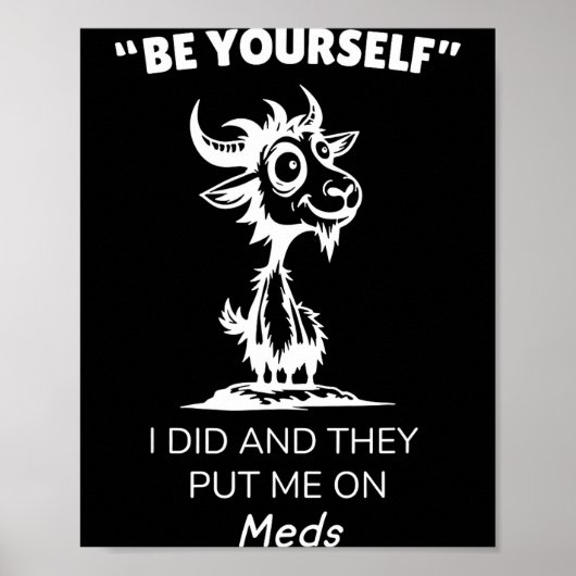 Be Yourself I Did And They Put Me On Meds Funny Go Poster (Vorne)