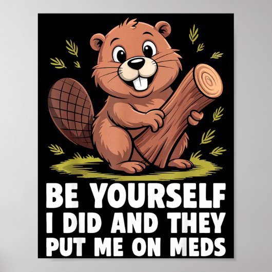 Be Yourself I Did And They Put Me On Meds Funny Sa Poster (Vorne)
