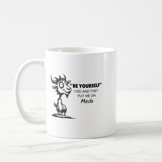 Be Yourself I Did And They Put Me On Meds Kaffeetasse (Links)